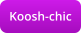Koosh-chic