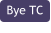 Bye TC