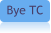 Bye TC