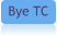 Bye TC
