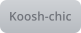Koosh-chic