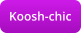 Koosh-chic