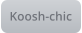 Koosh-chic