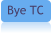 Bye TC